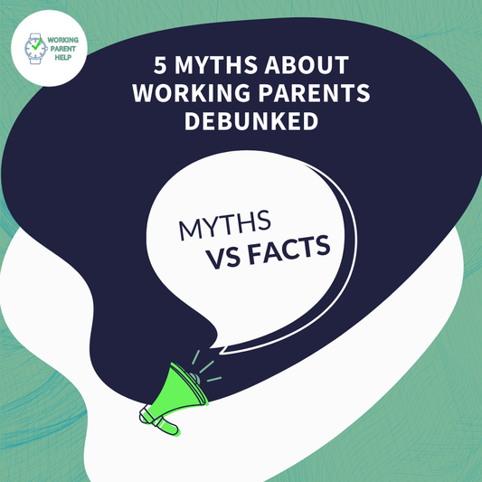 5 Myths About Working Parents Debunked