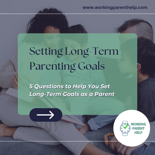 5 Questions to Help You Set Long-Term Goals as a Parent