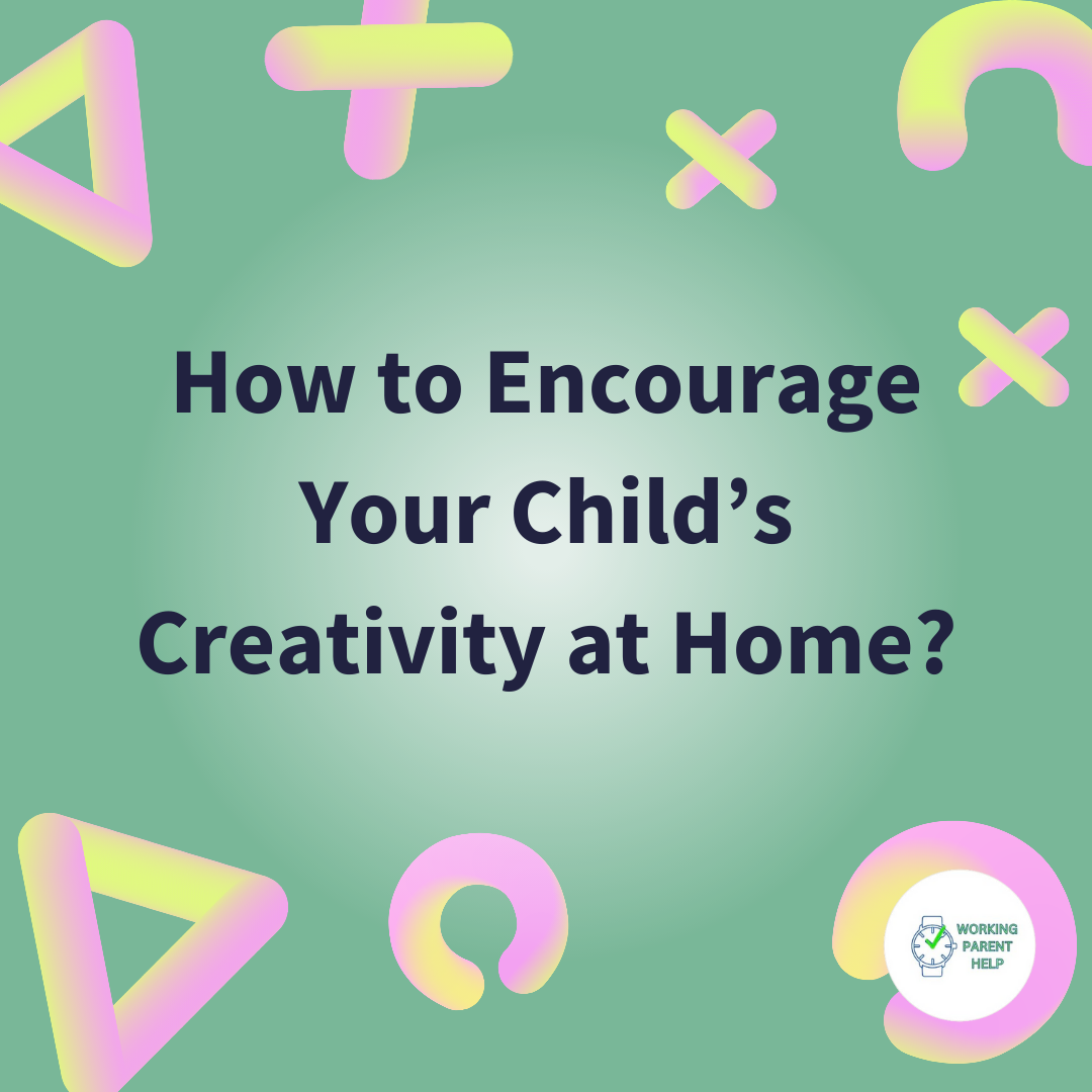 PARENTING TIPS: Encouraging Your Child’s Creativity at Home