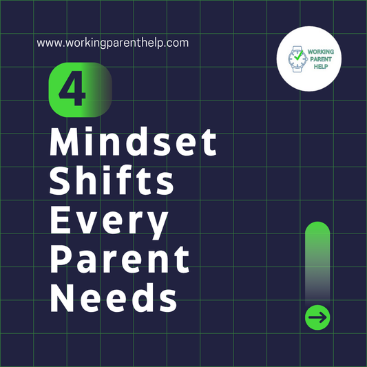 4 Mindset Shifts Every Parent Needs