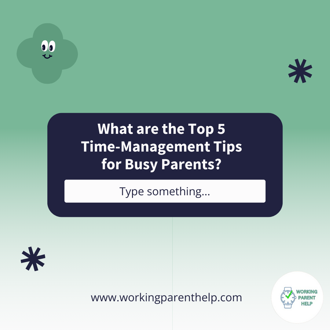 What are the Top 5 Time Management Tips for Busy Parents?