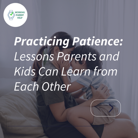Practicing Patience: Lessons Parents and Kids Can Learn from Each Other