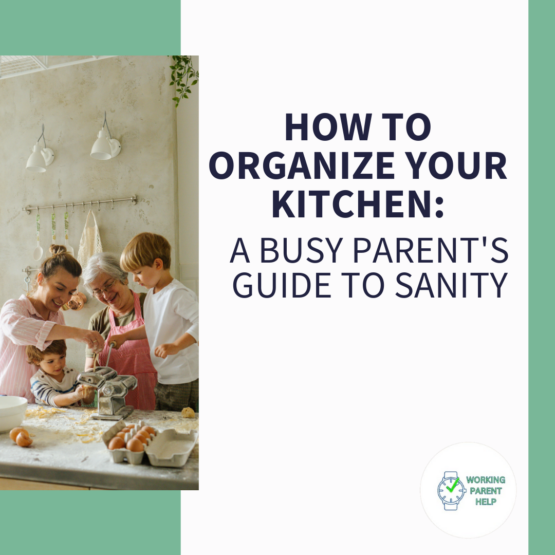 How To Organize Your Kitchen: A Busy Parent's Guide to Sanity