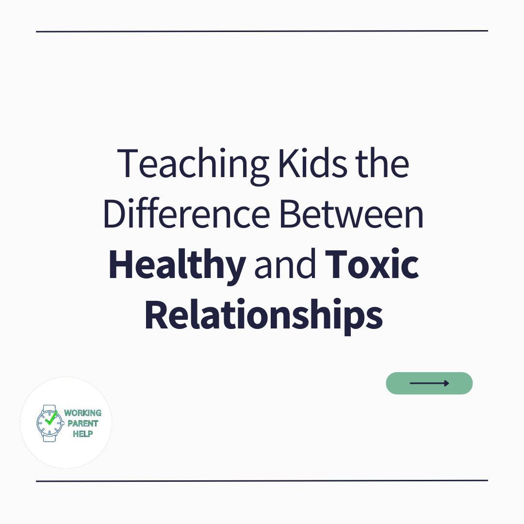 Teaching Kids the Difference Between Healthy and Toxic Relationships (Without Losing Your Mind)