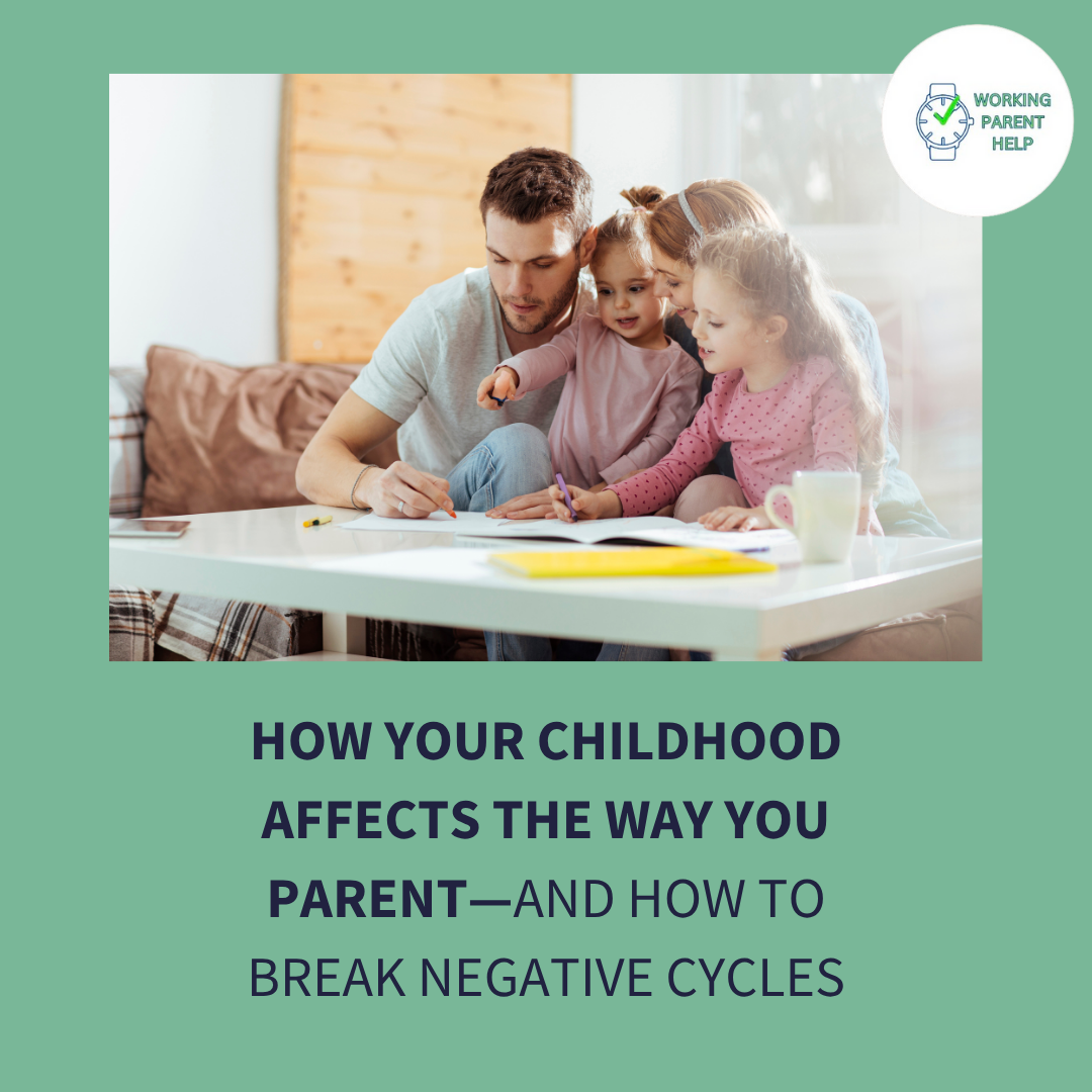 How Your Childhood Affects the Way You Parent — and How to Break Negative Cycles (Without Losing Your Mind… or Your Lunch)