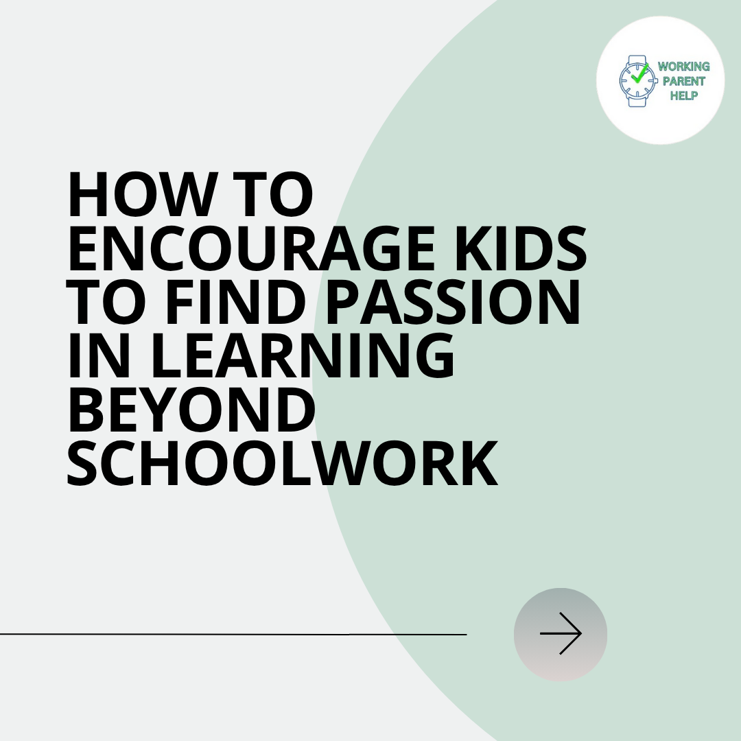 How to Encourage Kids to Find Passion in Learning Beyond Schoolwork ...