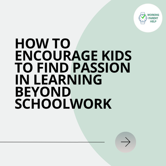 How to Encourage Kids to Find Passion in Learning Beyond Schoolwork