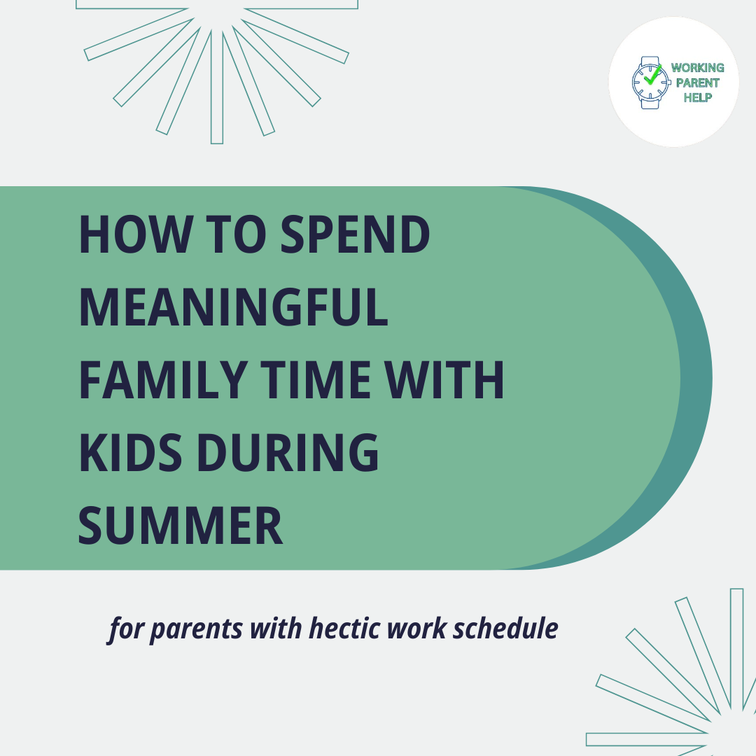 How to Spend Meaningful Family Time With Kids During Summer