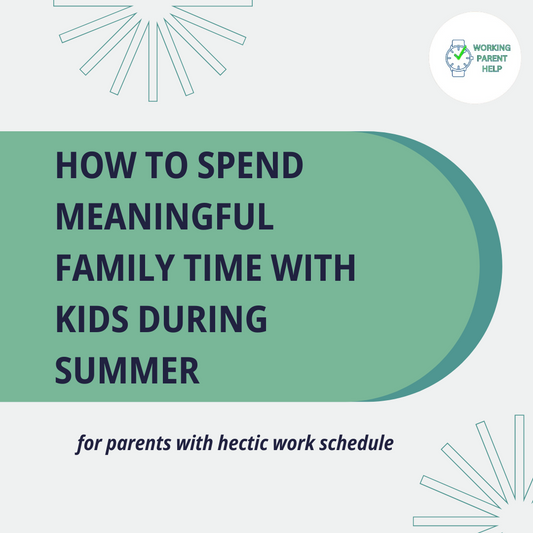 How to Spend Meaningful Family Time With Kids During Summer
