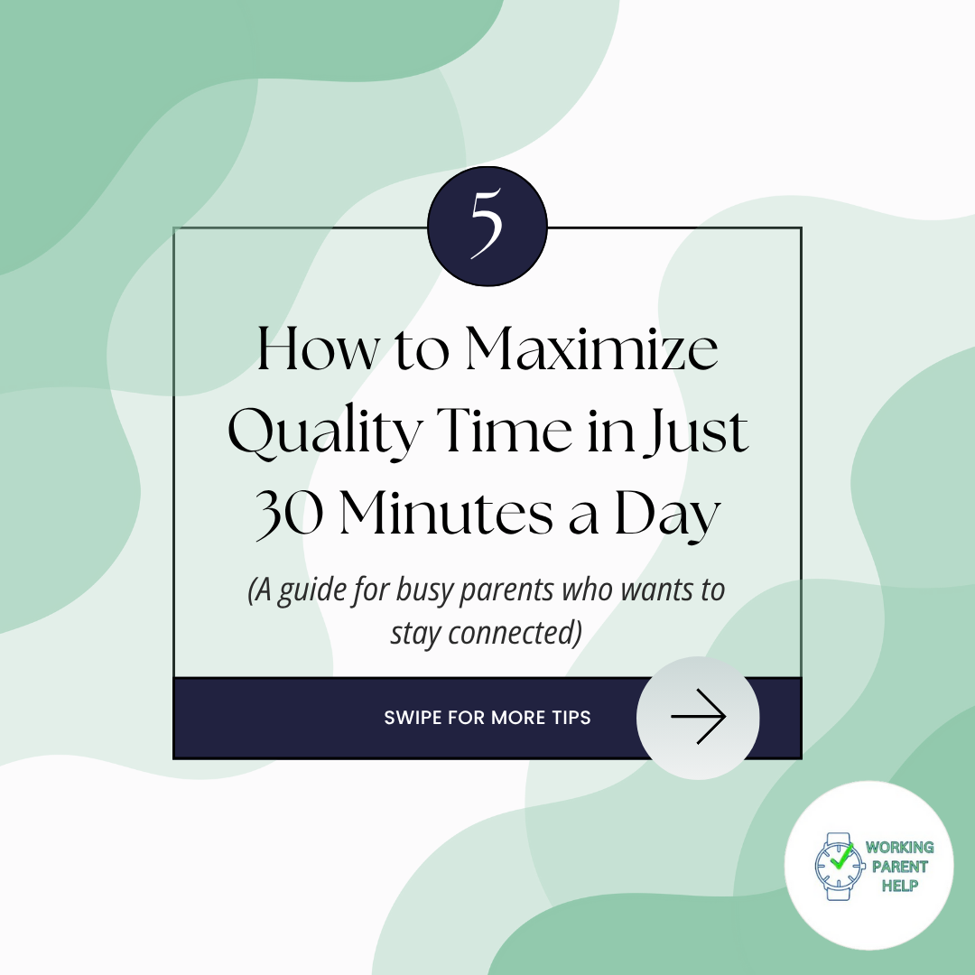 How to Enjoy Quality Time in Just 30 Minutes a Day: A Busy Parent’s Survival Guide
