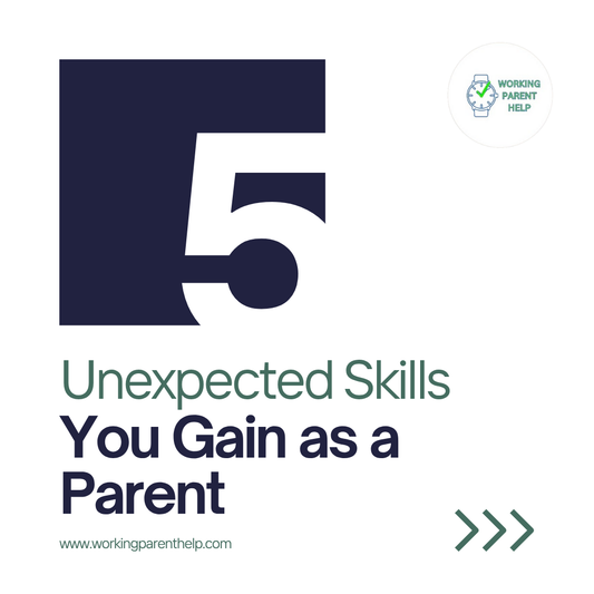 5 Unexpected Skills You Gain as a Parent