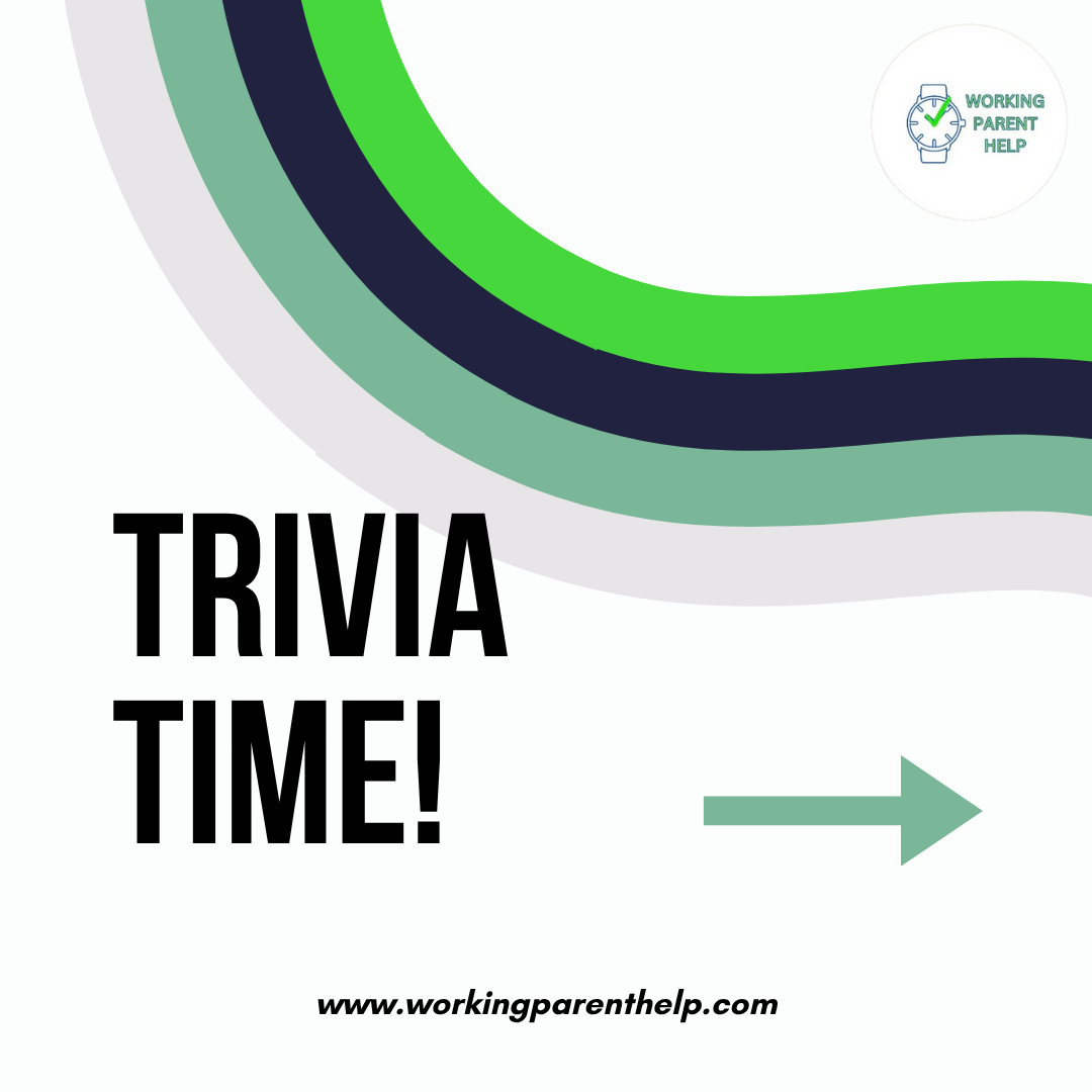 Trivia Time: Parenting & Productivity Edition