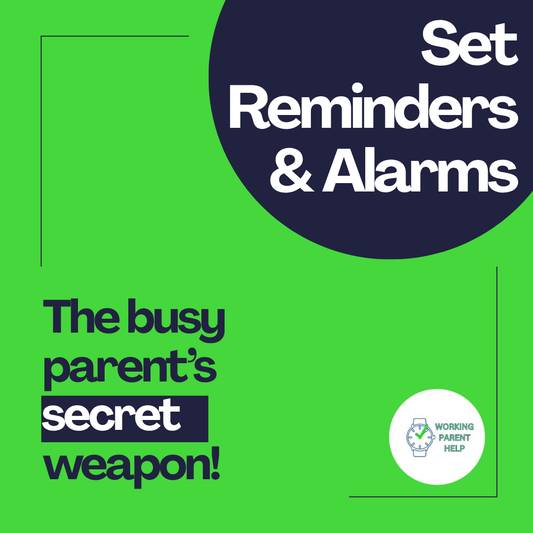 Set Reminders & Alarms: The Working Parent’s Secret Weapon