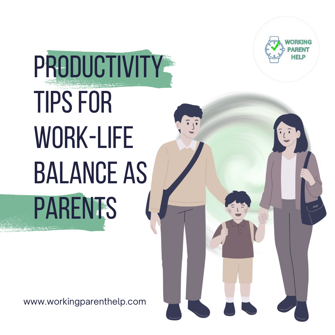 Productivity Tips for Work-Life Balance as Parents