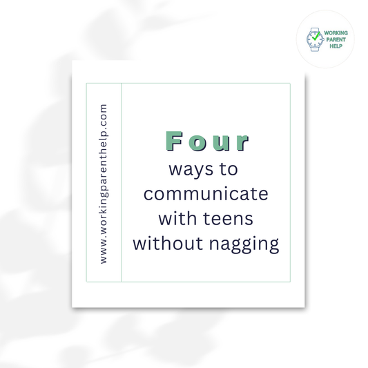 Four Ways to Communicate with Teens Without Nagging