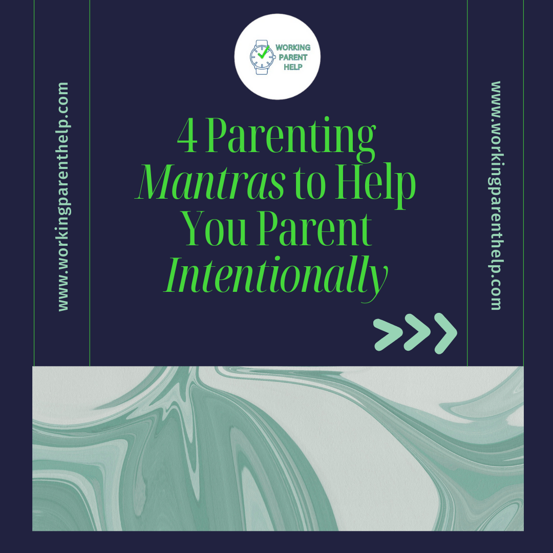 4 Parenting Mantras to Help You Parent Intentionally