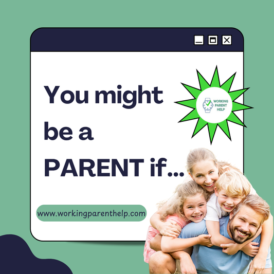 You Might Be a PARENT If… (And Other Signs You're Rocking This Gig)